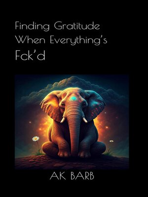 cover image of Finding Gratitude When Everything's Fck'd